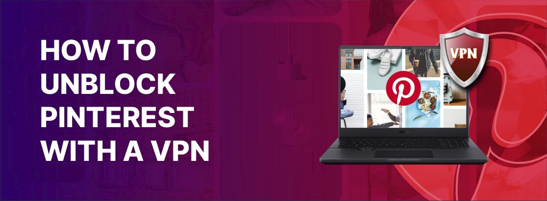 Hvordan man fjerner blokering af Pinterest med en VPN i 2025