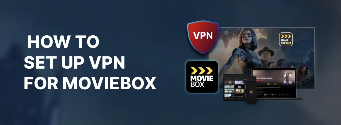 Sådan opsættes VPN til MovieBox i 2025