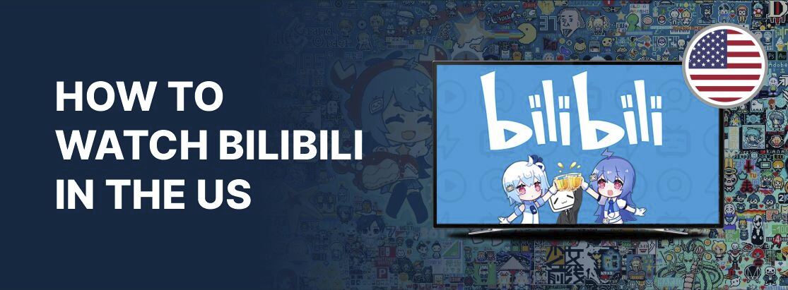 Sådan ser du Bilibili i USA i 2025 sikkert og let